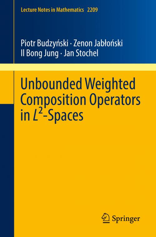 Cover of the book Unbounded Weighted Composition Operators in L²-Spaces by Piotr Budzyński, Zenon Jabłoński, Il Bong Jung, Jan Stochel, Springer International Publishing