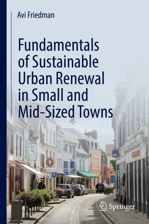 Cover of the book Fundamentals of Sustainable Urban Renewal in Small and Mid-Sized Towns by Avi Friedman, Springer International Publishing
