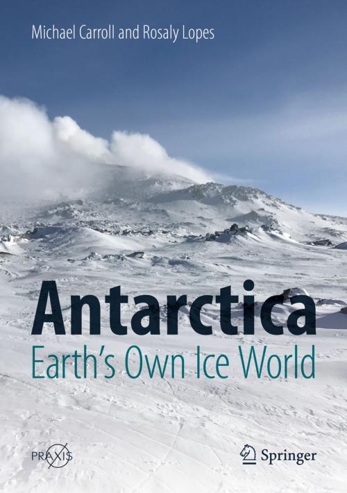 Cover of the book Antarctica: Earth's Own Ice World by Michael Carroll, Rosaly Lopes, Springer International Publishing