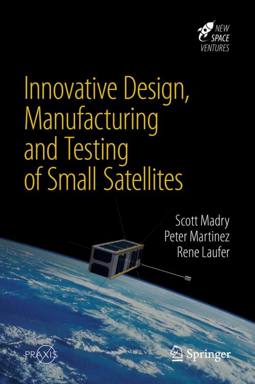 Cover of the book Innovative Design, Manufacturing and Testing of Small Satellites by Scott Madry, Peter Martinez, Rene Laufer, Springer International Publishing