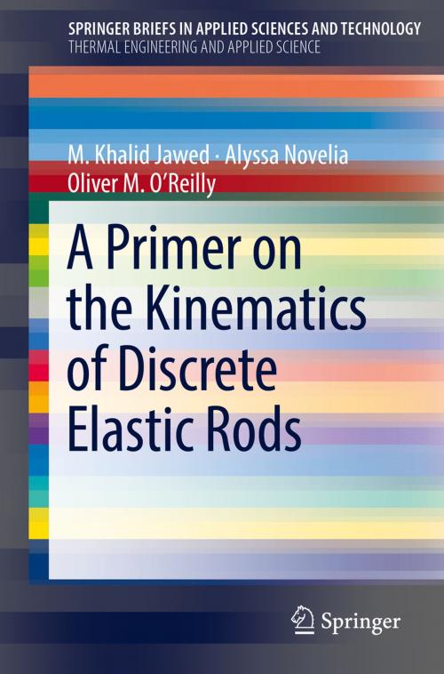 Cover of the book A Primer on the Kinematics of Discrete Elastic Rods by M. Khalid Jawed, Alyssa Novelia, Oliver M. O'Reilly, Springer International Publishing