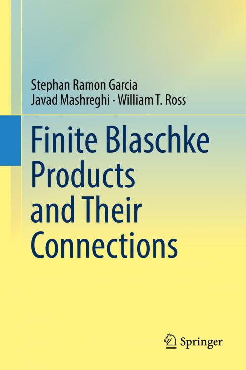Cover of the book Finite Blaschke Products and Their Connections by Stephan Ramon Garcia, Javad Mashreghi, William T. Ross, Springer International Publishing