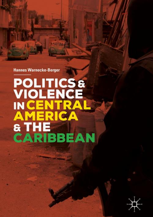 Cover of the book Politics and Violence in Central America and the Caribbean by Hannes Warnecke-Berger, Springer International Publishing