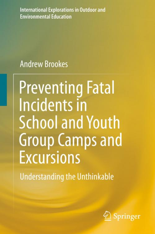 Cover of the book Preventing Fatal Incidents in School and Youth Group Camps and Excursions by Andrew Brookes, Springer International Publishing