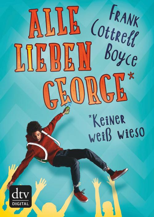 Cover of the book Alle lieben George - keiner weiß wieso by Frank Cottrell Boyce, dtv Verlagsgesellschaft mbH & Co. KG