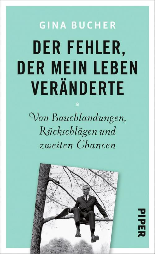 Cover of the book Der Fehler, der mein Leben veränderte by Gina Bucher, Piper ebooks