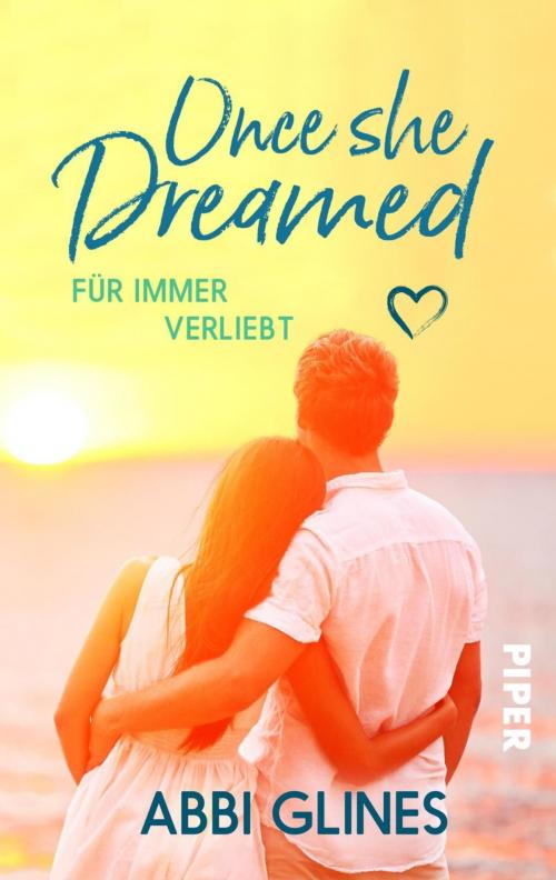 Cover of the book Once She Dreamed – Für immer verliebt by Abbi Glines, Piper ebooks