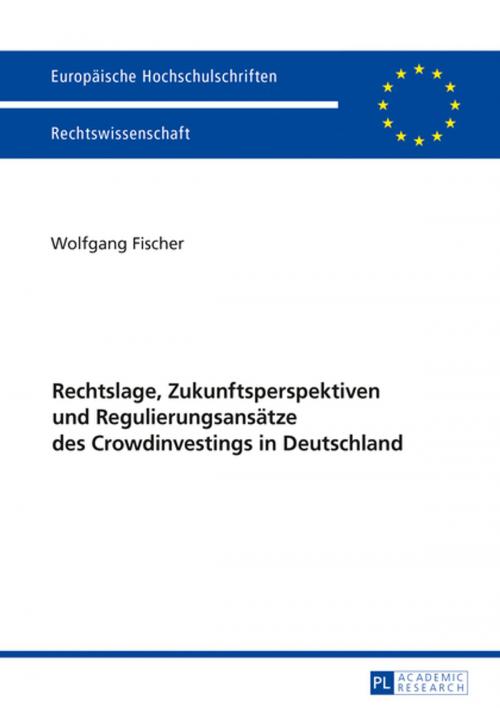 Cover of the book Rechtslage, Zukunftsperspektiven und Regulierungsansaetze des Crowdinvestings in Deutschland by Wolfgang Fischer, Peter Lang
