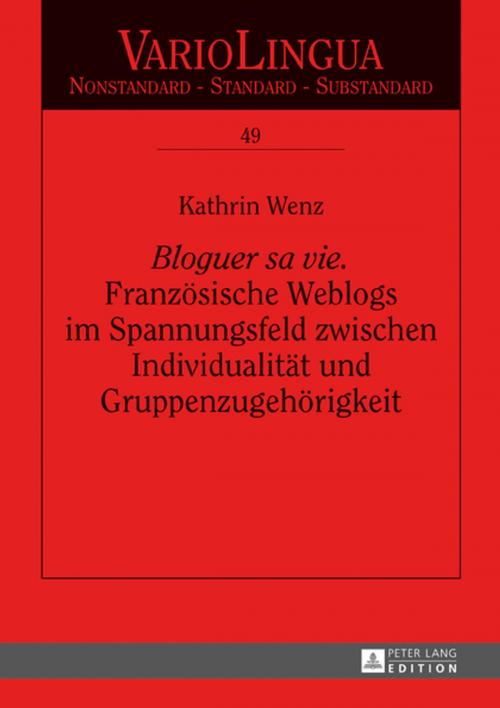 Cover of the book «Bloguer sa vie». Franzoesische Weblogs im Spannungsfeld zwischen Individualitaet und Gruppenzugehoerigkeit by Kathrin Wenz, Peter Lang