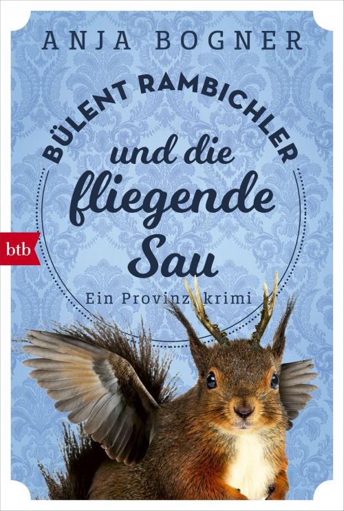 Cover of the book Bülent Rambichler und die fliegende Sau by Anja Bogner, btb Verlag
