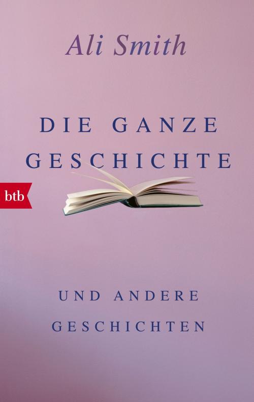 Cover of the book Die ganze Geschichte und andere Geschichten by Ali Smith, btb Verlag