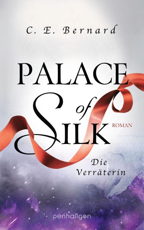 Cover of the book Palace of Silk - Die Verräterin by C. E. Bernard, Penhaligon Verlag