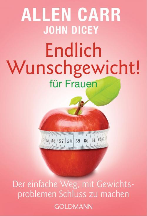 Cover of the book Endlich Wunschgewicht! für Frauen by Allen Carr, John Dicey, Goldmann Verlag