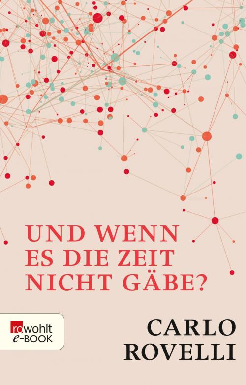 Cover of the book Und wenn es die Zeit nicht gäbe? by Carlo Rovelli, Rowohlt E-Book