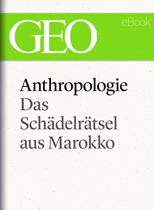 Cover of the book Anthropologie: Das Schädelrätsel von Marokko (GEO eBook Single) by , GEO
