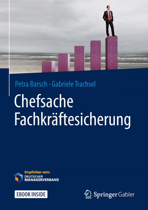 Cover of the book Chefsache Fachkräftesicherung by Petra Barsch, Gabriele Trachsel, Peter Buchenau, Springer Fachmedien Wiesbaden