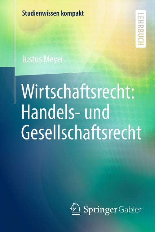 Cover of the book Wirtschaftsrecht: Handels- und Gesellschaftsrecht by Justus Meyer, Springer Fachmedien Wiesbaden