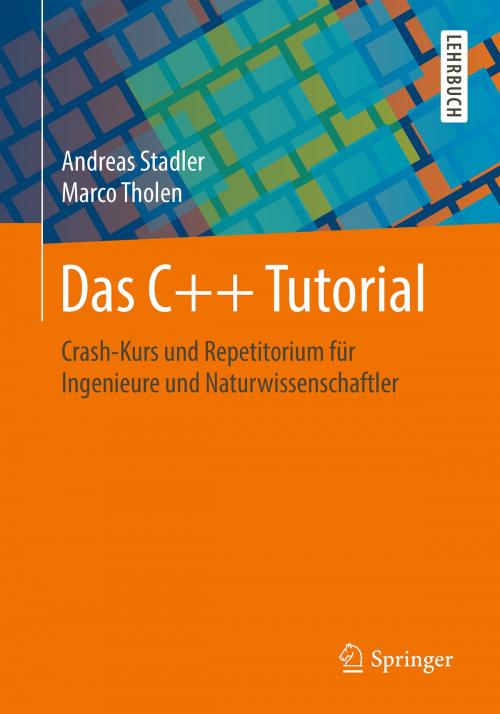 Cover of the book Das C++ Tutorial by Andreas Stadler, Marco Tholen, Springer Fachmedien Wiesbaden