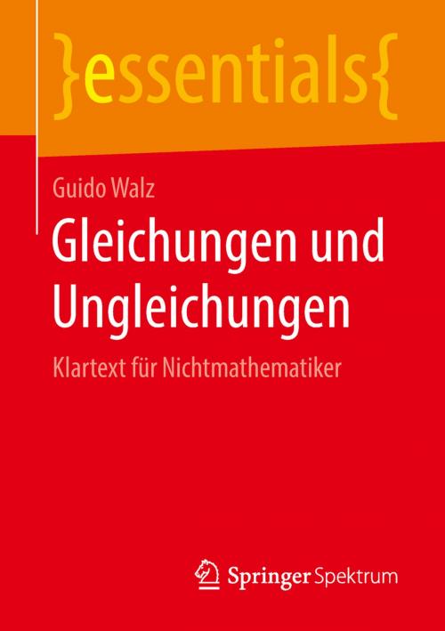 Cover of the book Gleichungen und Ungleichungen by Guido Walz, Springer Fachmedien Wiesbaden