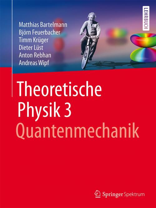 Cover of the book Theoretische Physik 3 | Quantenmechanik by Matthias Bartelmann, Björn Feuerbacher, Timm Krüger, Dieter Lüst, Anton Rebhan, Andreas Wipf, Springer Berlin Heidelberg