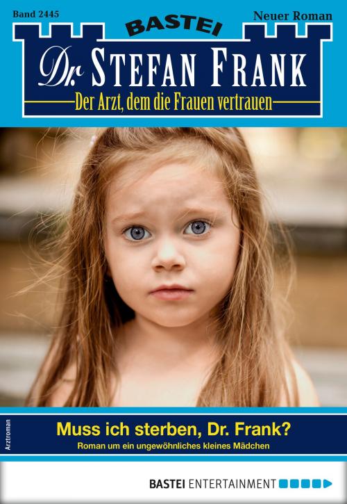 Cover of the book Dr. Stefan Frank 2445 - Arztroman by Stefan Frank, Bastei Entertainment
