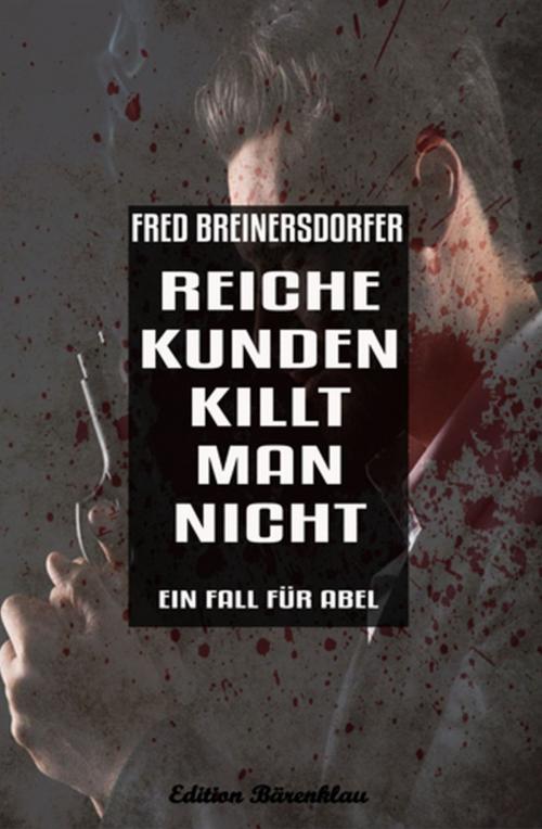 Cover of the book Reiche Kunden killt man nicht: Ein Fall für Abel by Fred Breinersdorfer, Uksak E-Books