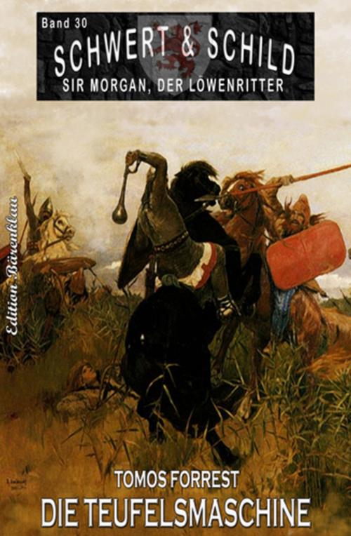 Cover of the book Schwert und Schild - Sir Morgan, der Löwenritter Band 30: Die Teufelsmaschine by Tomos Forrest, Uksak E-Books