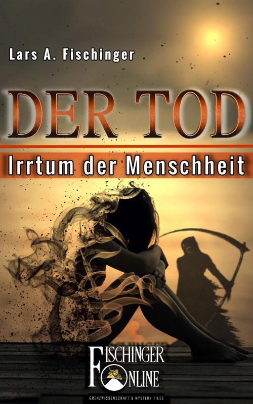 Cover of the book Der Tod - Irrtum der Menschheit by Lars A. Fischinger, neobooks