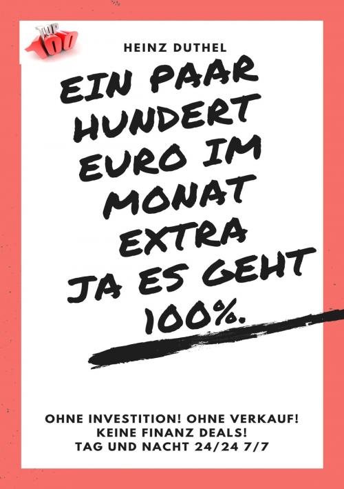 Cover of the book Ein paar hundert Euro im Monat extra! Ja es geht 100%. by Heinz Duthel, neobooks