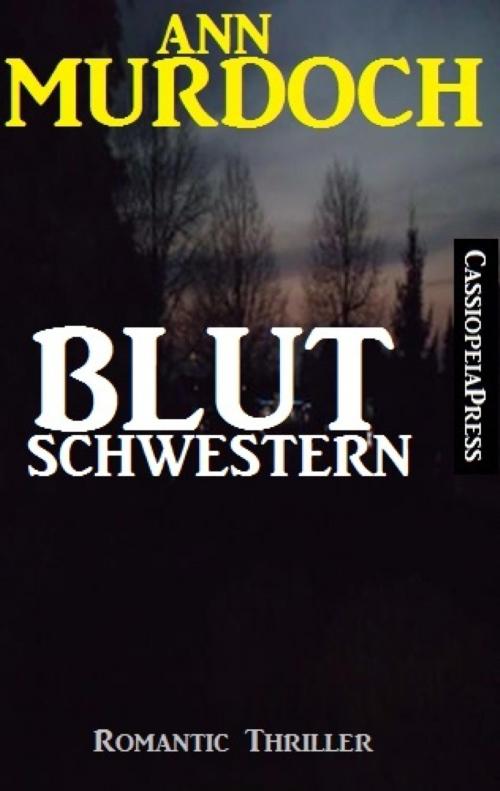 Cover of the book Ann Murdoch Romantic Thriller: Blutschwestern by Ann Murdoch, BookRix