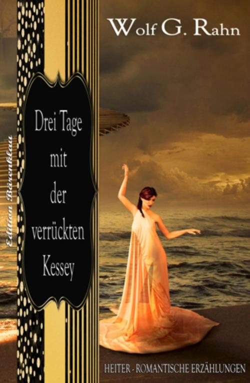 Cover of the book Drei Tage mit der verrückten Kessey by Wolf G. Rahn, BookRix