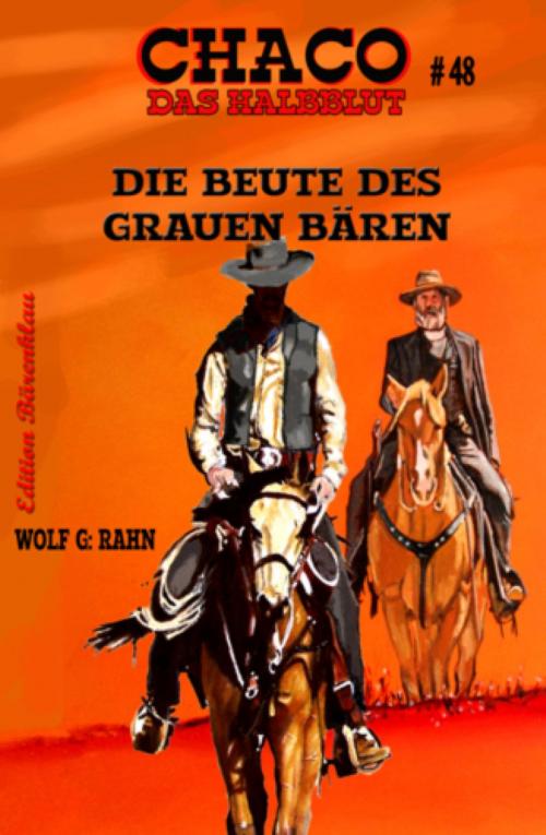 Cover of the book Chaco #48: Die Beute des grauen Bären by Wolf G. Rahn, BookRix