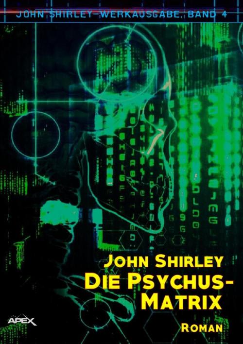 Cover of the book DIE PSYCHUS-MATRIX: John-Shirley-Werkausgabe, Band 4 by John Shirley, BookRix