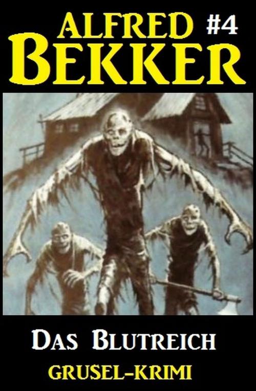 Cover of the book Alfred Bekker Grusel-Krimi #4: Das Blutreich by Alfred Bekker, Alfredbooks