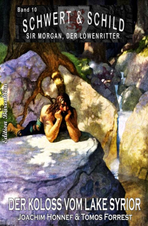 Cover of the book Schwert und Schild - Sir Morgan, der Löwenritter Band 10: Der Koloss vom Lake Syrior by Joachim Honnef, Tomos Forrest, Alfredbooks