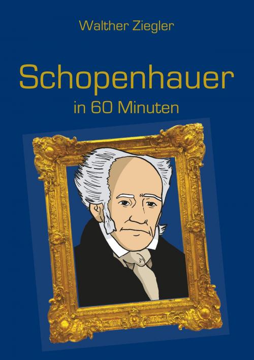 Cover of the book Schopenhauer in 60 Minuten by Walther Ziegler, Books on Demand