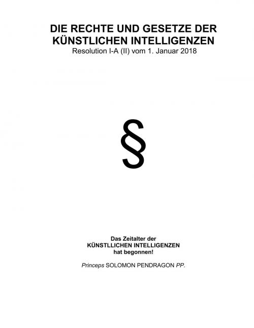 Cover of the book Die Rechte und Gesetze der künstlichen Intelligenzen by Solomon Pendragon, Books on Demand