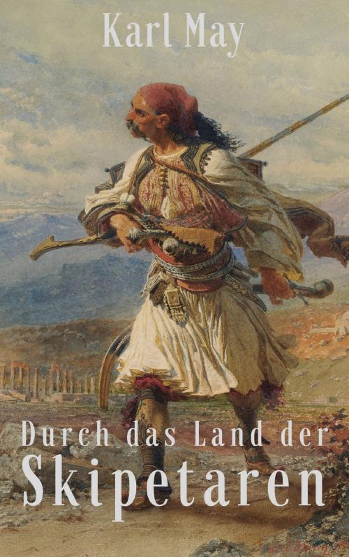 Cover of the book Durch das Land der Skipetaren by Karl May, Books on Demand