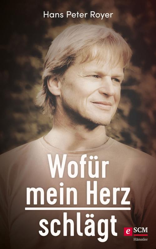 Cover of the book Wofür mein Herz schlägt by Hans Peter Royer, SCM Hänssler