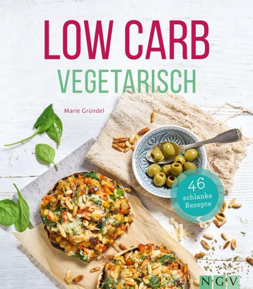 Cover of the book Low Carb Vegetarisch by Marie Gründel, Naumann & Göbel Verlag