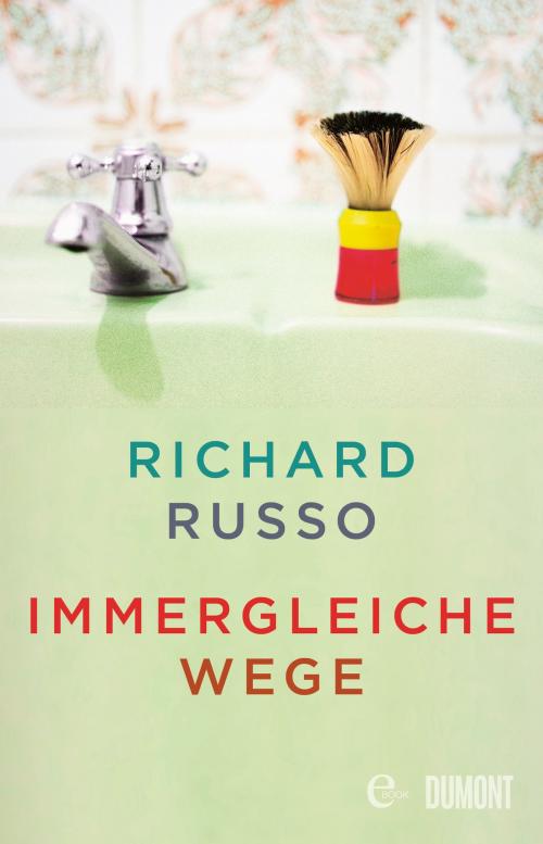 Cover of the book Immergleiche Wege by Richard Russo, DUMONT Buchverlag
