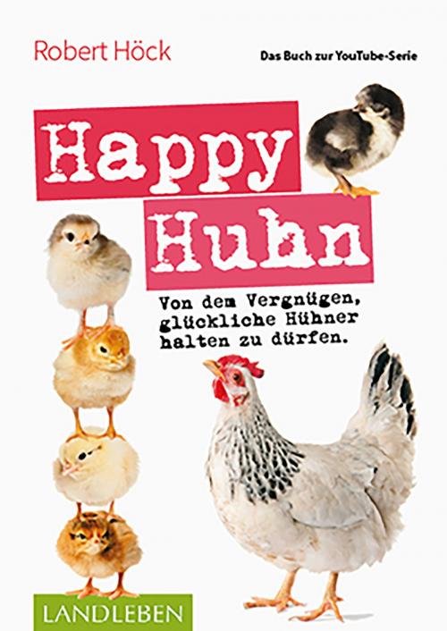 Cover of the book Happy Huhn • Das Buch zur YouTube-Serie by Robert Höck, Cadmos Verlag