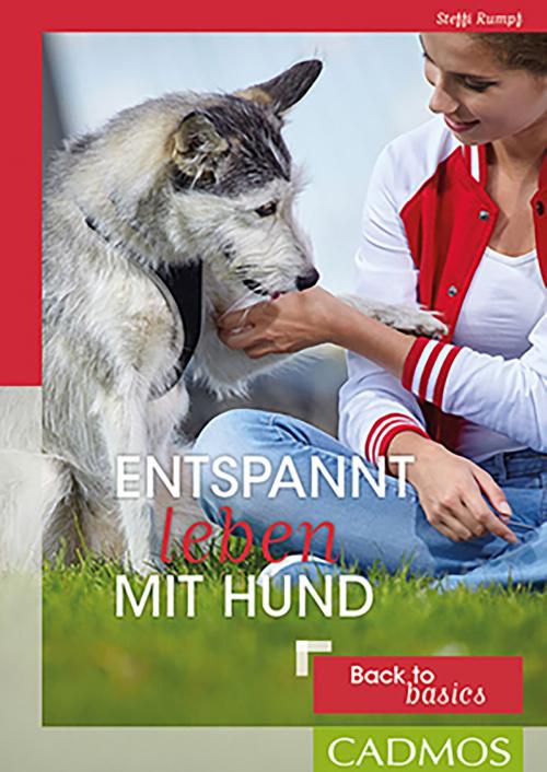Cover of the book Entspannt leben mit Hund by Steffi Rumpf, Cadmos Verlag