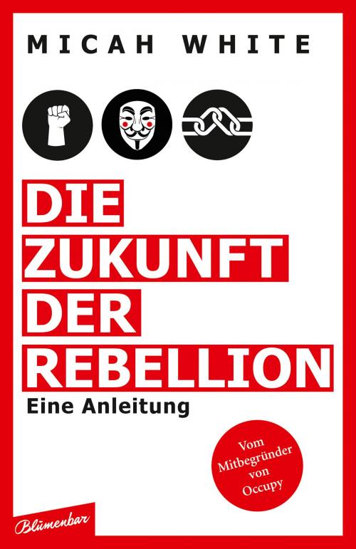 Cover of the book Die Zukunft der Rebellion by Micah White, Aufbau Digital