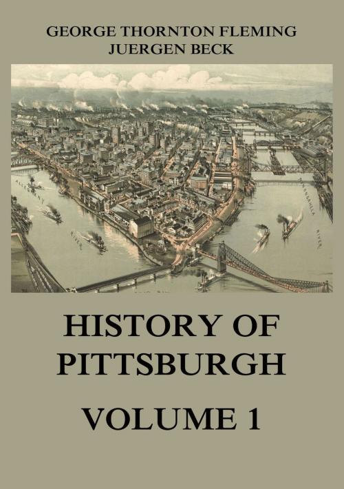 Cover of the book History of Pittsburgh Volume 1 by George Thornton Fleming, Jazzybee Verlag