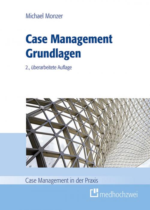 Cover of the book Case Management Grundlagen by Michael Monzer, medhochzwei Verlag