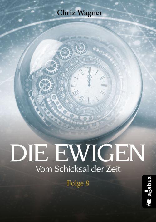 Cover of the book DIE EWIGEN. Vom Schicksal der Zeit by Chriz Wagner, Acabus Verlag