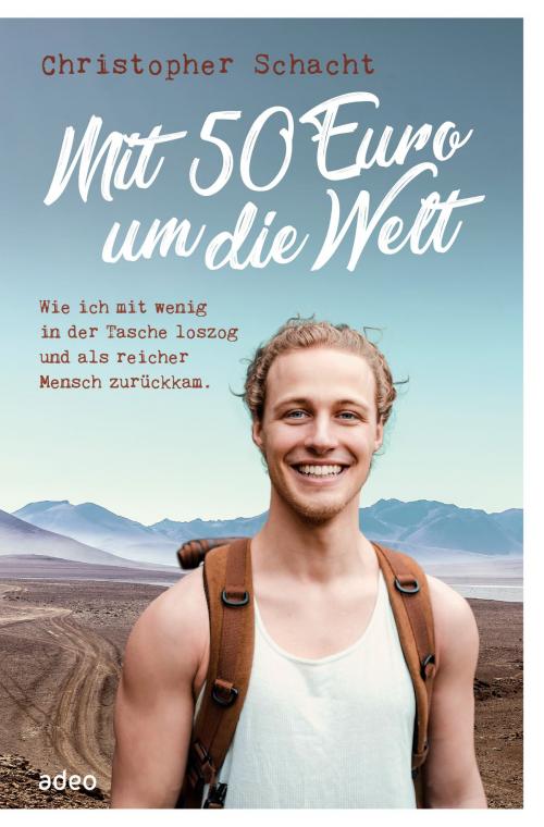 Cover of the book Mit 50 Euro um die Welt by Christopher Schacht, adeo