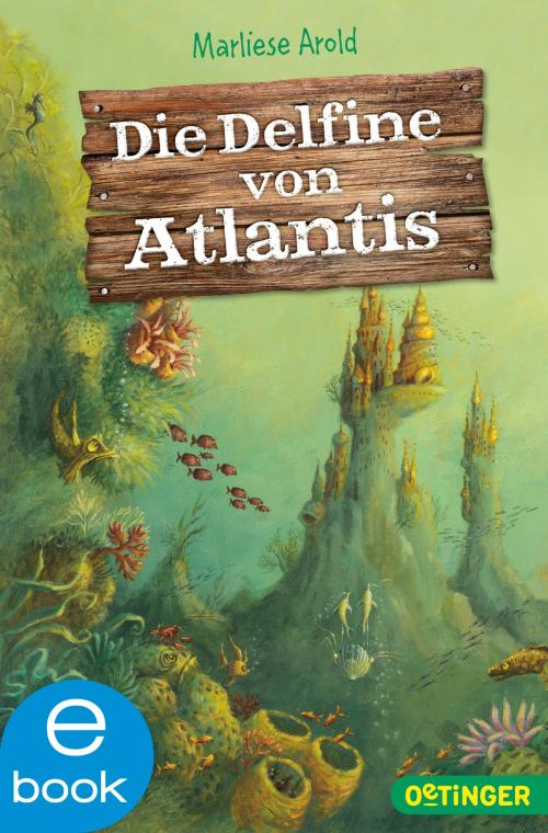 Cover of the book Die Delfine von Atlantis by Marliese Arold, Almud Kunert, Oetinger Taschenbuch