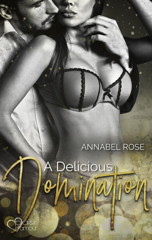 Cover of the book A Delicious Domination by Annabel Rose, Plaisir d'Amour Verlag